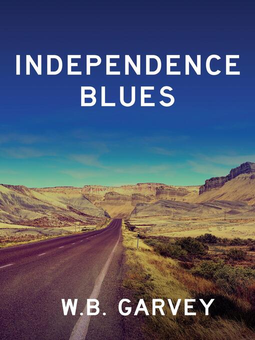 Title details for Independence Blues by W. B. Garvey - Available